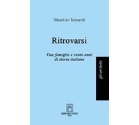 Ritrovarsi. Due famiglie e cento anni di storia italiana