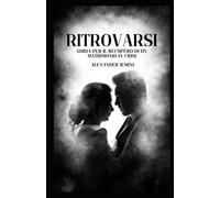 Ritrovarsi: Guida per il Recupero di un Matrimonio in Crisi