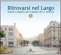 Ritrovarsi nel largo. Storia e progetti per Cagliari che si rinnova