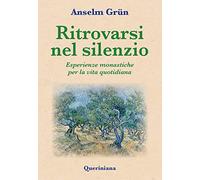 Ritrovarsi nel silenzio. Esperienze monastiche per la vita quotidiana