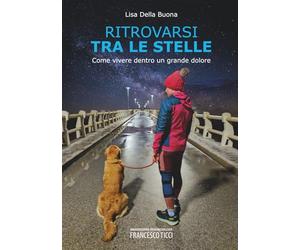 Ritrovarsi tra le Stelle: Come vivere dentro un grande dolore