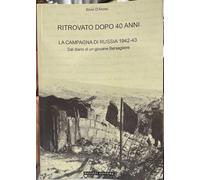 RITROVATO DOPO 40 ANNI, LA CAMPAGNA DI RUSSIA 1942-43 di Silvio D’aloiso 2022