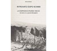 Libri D'Aloiso Silvio - Ritrovato Dopo 40 Anni. La Campagna Di Russia 1942-43. E