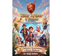 Ritter Arthur & Freunde: Das große Abenteuer beginnt: Sieben Zeitreise-Geschichten zum Vorlesen - von Dinosauriern, Piraten und Rittern · Kinderbuch ... & Rätseln · für Kinder von 3 bis 7 Jahren
