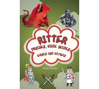 Ritter, Drachen, wilde Helden - Lernen und Rätseln: Knifflige Aufgaben für clevere Köpfe!