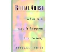Ritual Abuse: What It Is, Why It Happens, and How to Help by Smith, Margaret (1993) Paperback