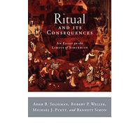 Ritual and Its Consequences: An Essay on the Limits of Sincerity
