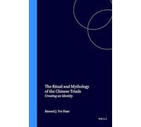 Ritual and Mythology of the Chinese Triads: Creating an Identity