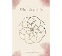 Ritual de Gratitud: Diario de agradecimiento. Tu compañero de gratitud para encontrar equilibrio, amor propio y abundancia