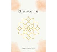 Ritual de Gratitud: Diario de agradecimiento. Tu compañero de gratitud para encontrar equilibrio, amor propio y abundancia