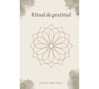 Ritual de Gratitud: Diario de agradecimiento. Tu compañero de gratitud para encontrar equilibrio, amor propio y abundancia