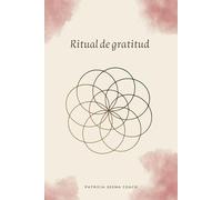 Ritual de Gratitud: Diario de agradecimiento. Tu compañero de gratitud para encontrar equilibrio, amor propio y abundancia