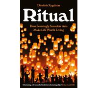 Ritual: How Seemingly Senseless Acts Make Life Worth Living