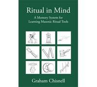 [( Ritual in Mind: A Memory System for Learning Masonic Ritual Tools )] [by: Graham Chisnell] [Dec-2010]