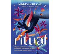 Ritual: Magical Celebrations of Nature and Community from Around the World