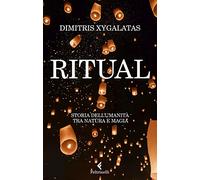 Ritual. Storia dell'umanità tra natura e magia