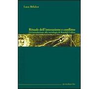 Rituale dell'interazione e conflitto. Un'introduzione alla sociologia di Randall Collins