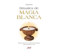 Rituales de magia blanca: Hechizos positivos y tradiciones ancestrales para armonizar su vida