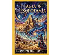 Rituales en Mesopotamia: Una Historia de Magia y Misticismo