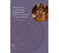 Rituali civici e continuità istituzionale nelle città italiane in età moderna