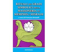 Rituali dei gradi simbolici della Massoneria di Memphis e Misraim