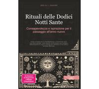 Rituali delle Dodici Notti Sante: Consapevolezza e ispirazione per il passaggio all'anno nuovo