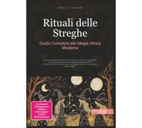Rituali delle Streghe: Guida Completa alla Magia Wicca Moderna