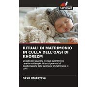 RITUALI DI MATRIMONIO IN CULLA DELL'OASI DI KHOREZM: Questo libro esamina in modo scientifico le caratteristiche specifiche e i processi di trasformazione delle cerimonie di matrimonio in culla.