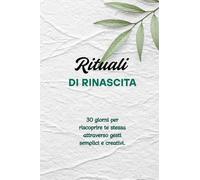 Rituali di rinascita: 30 giorni per ritrovare te stessa