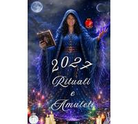Rituali e Amuleti 2027: Amuleti e rituali per un anno di fortuna, amore ed energie positive.