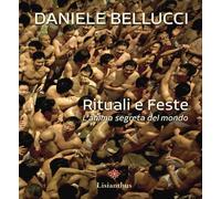 Rituali e feste. L'anima segreta del mondo. Ediz. italiana e inglese