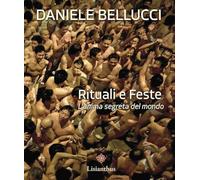 Rituali e feste. L'anima segreta del mondo. Ediz. italiana e inglese