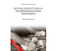Libri Giancarlo Malacarne - Rituali E Ricette Della Tradizione Dolciaria Mantova