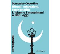 Rituali, migrazioni, territorialità. L'Islam e i musulmani a Bari, oggi - ...