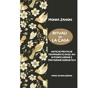 Rituali per la Casa: Antiche Pratiche Tramandate dagli Avi di Purificazione e Protezione Energetica