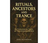 Rituals, Ancestors and Trances: Twelve Khoi-San Tales of Invocation and Reckoning