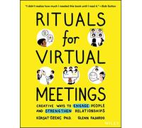 Rituals for Virtual Meetings: Creative Ways to Engage People and Strengthen Relationships