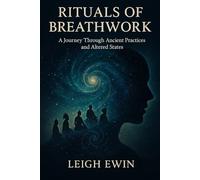 Rituals of Breathwork: A Journey Through Ancient Practices and Altered States