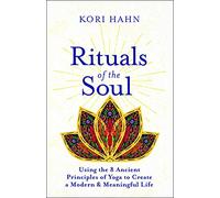 Rituals of the Soul: Using the 8 Ancient Principles of Yoga to Create a Modern & Meaningful Life
