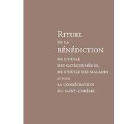 Rituel de la bénédiction de l'huile des catéchumènes, de l'huile des malades et pour la consécration du Saint-Chrême