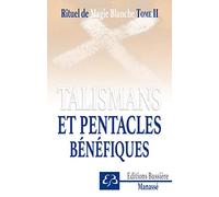 Rituel de magie blanche: Tome 2, Talismans et pentacles bénéfiques