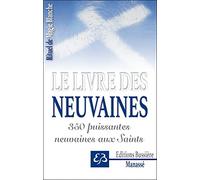 Rituel de magie blanche: Tome 3, Le Livre des Neuvaines - 350 puissantes neuvaines aux saints