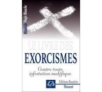 Rituel de magie blanche: Tome 6, Le livre des exorcismes - Contre toute infestation maléfique