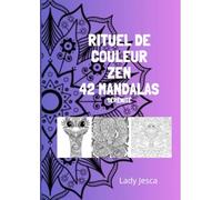 Rituels de Couleurs Zen: 42 Mandalas à colorier