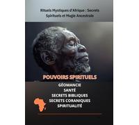 Rituels Mystiques d'Afrique : Secrets Spirituels et Magie Ancestrale