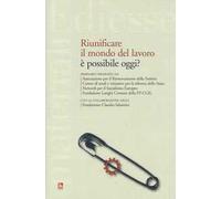 Riunificare il mondo del lavoro è possibile oggi?