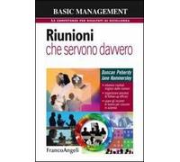Riunioni che servono davvero. Ottenere risultati migliori dalle riunioni. Organizzare processi di follow-up efficaci. Usare gli incontri di lavoro per crescere...