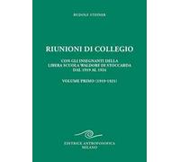 Riunioni di collegio. Con gli insegnanti della Libera Scuola Waldorf di Stoccarda dal 1919 al 1924. Vol. 1