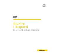 Riunire i dispersi. Lineamenti di pastorale missionaria