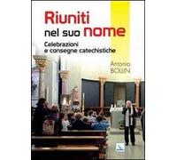 Riuniti nel suo nome. Celebrazioni e consegne catechistiche